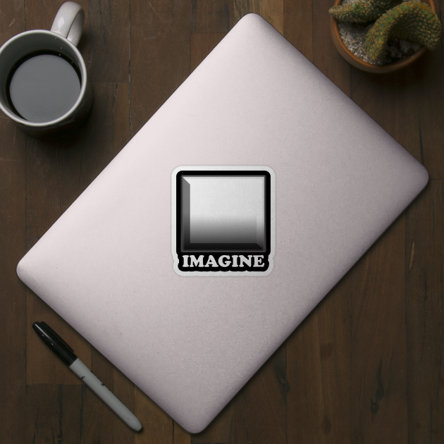 Imagine. Use your own imagination to create this design. Look inside by alcoshirts